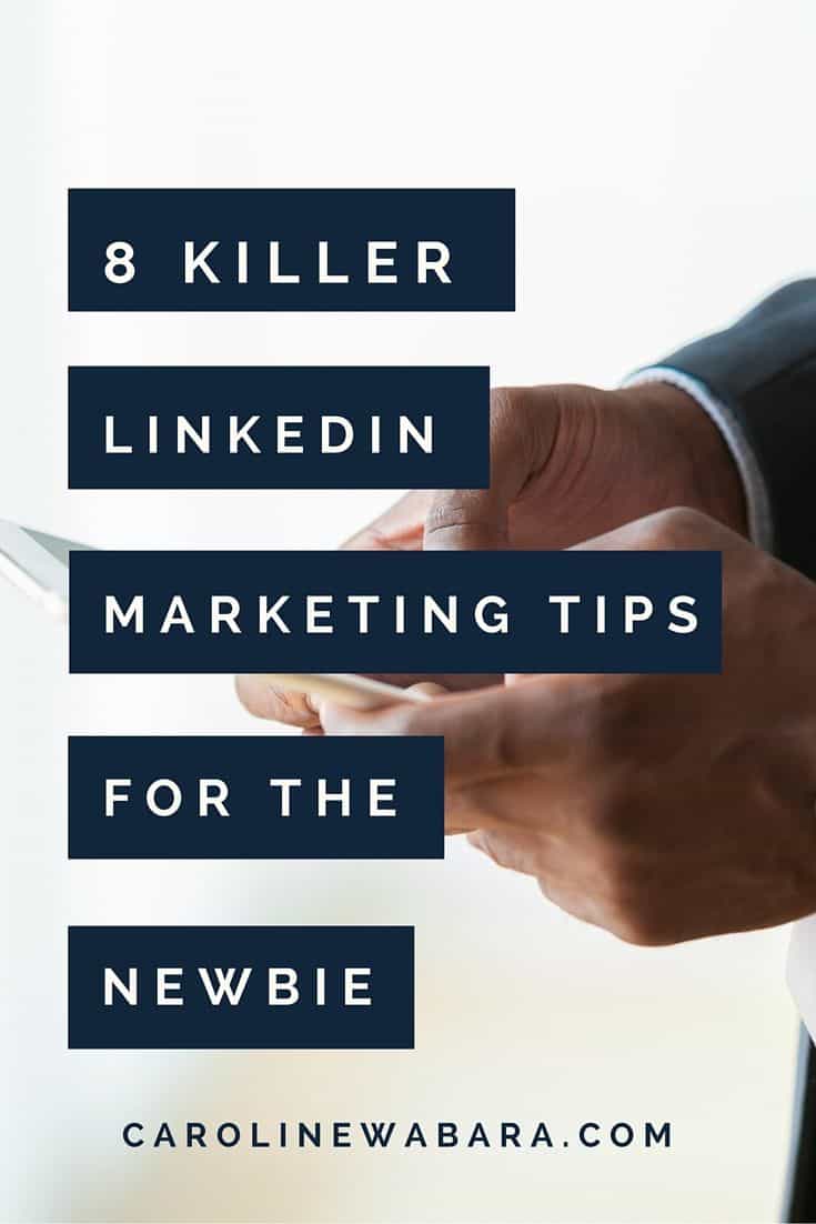 8 Killer LinkedIn Marketing Tips for The Newbie