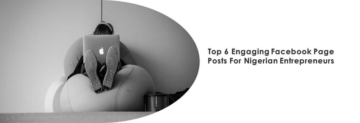 Top 6 Engaging Facebook Page Posts For Nigerian Entrepreneurs